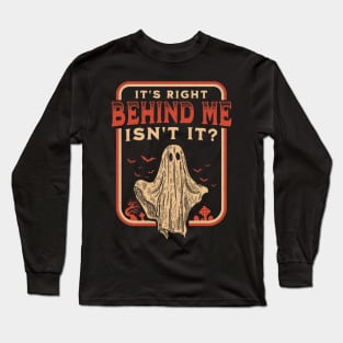 It's Right Behind Me Isn't It Paranormal Ghost Hunting Retro Long Sleeve T-Shirt